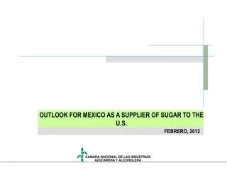 OUTLOOK FOR MEXICO AS A SUPPLIER OF SUGAR TO THE U.S.