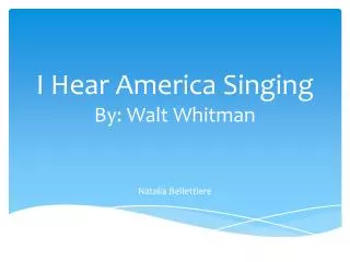 I Hear America Singing By: Walt Whitman