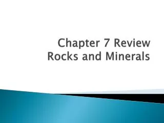 Chapter 7 Review Rocks and Minerals
