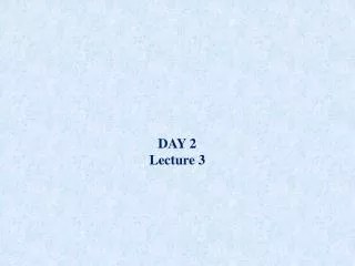 DAY 2 Lecture 3