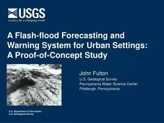 John Fulton U.S . Geological Survey Pennsylvania Water Science Center Pittsburgh, Pennsylvania