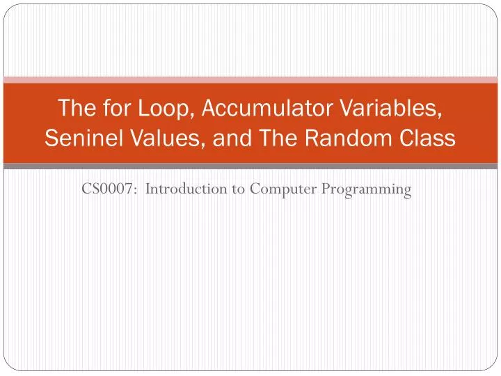 the for loop accumulator variables seninel values and the random class