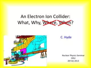 An Electron Ion Collider: What, Why, Where, When?