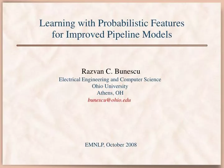 learning with probabilistic features for improved pipeline models