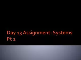 Day 13 Assignment: Systems Pt 2