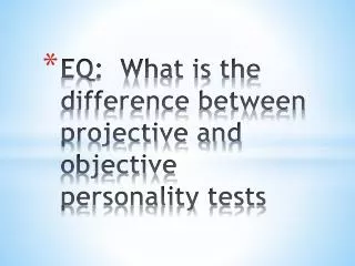EQ: What is the difference between projective and objective personality tests