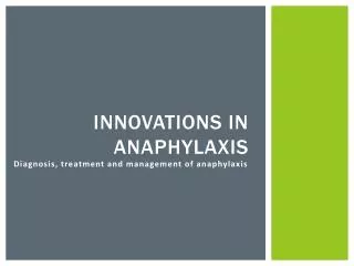 Innovations in anaphylaxis