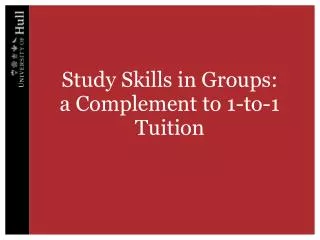 Study Skills in Groups: a Complement to 1-to-1 Tuition