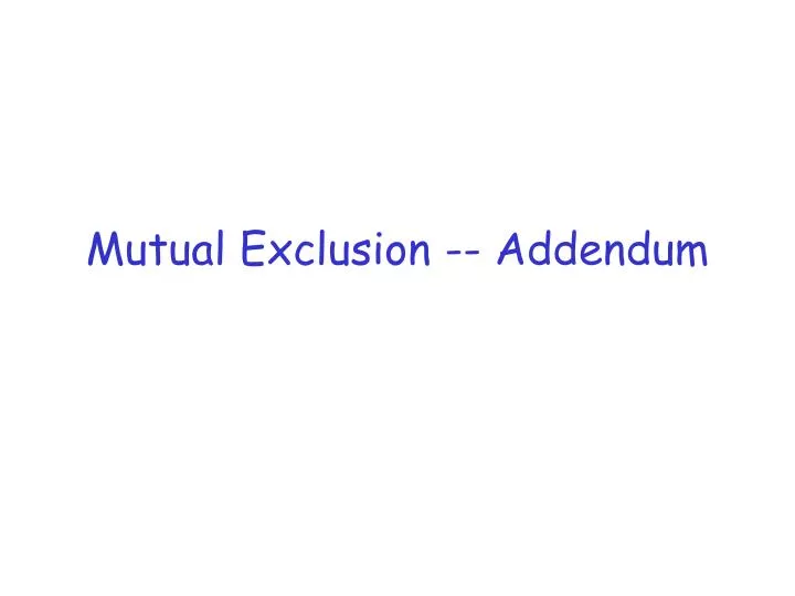 mutual exclusion addendum
