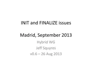 INIT and FINALIZE issues Madrid, September 2013