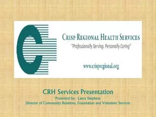 CRH Services Presentation Presented by: Laura Stephens