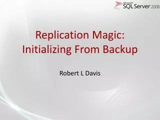 Replication Magic: Initializing From Backup