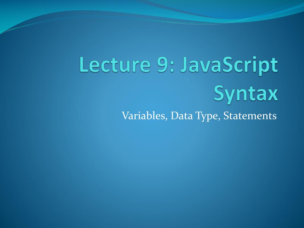 PPT - Lecture 9: JavaScript Syntax PowerPoint Presentation, free ...