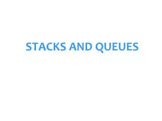STACKS AND QUEUES
