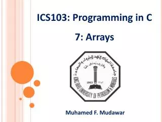 ICS103: Programming in C 7 : Arrays