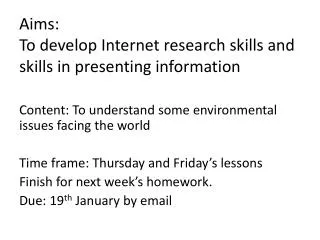 Aims: To develop Internet research skills and skills in presenting information