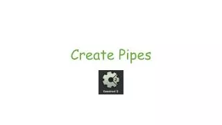 Create Pipes