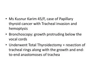 Ms Kusnur Karim 45/F, case of Papillary thyroid cancer with Tracheal invasion and hemoptysis