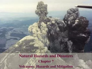 Natural Hazards and Disasters Chapter 7 Volcanoes: Hazards and Mitigation