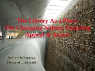 The Library As a Place: The Changing Nature, Enduring Appeal &amp; Access