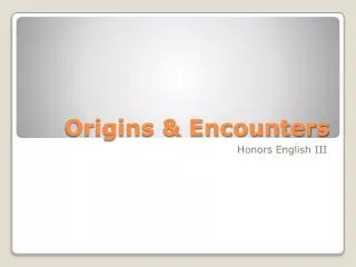 Origins &amp; Encounters