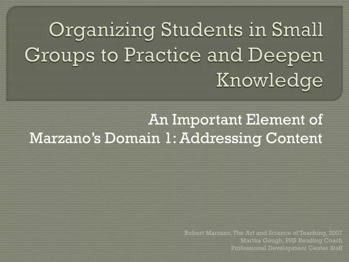 organizing students in small groups to practice and deepen knowledge