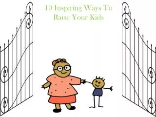 10 Inspiring Ways To Raise Your Kids
