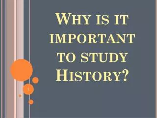 Why is it important to study History?