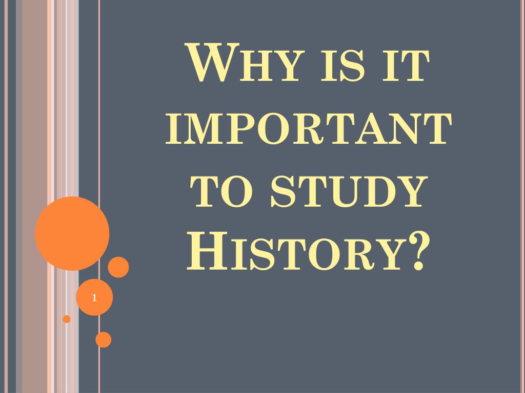 PPT - Why is it important to study History? PowerPoint Presentation ...
