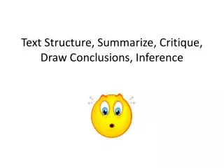 Text Structure, Summarize, Critique, Draw Conclusions, Inference