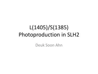 L(1405)/S(1385) Photoproduction in SLH2
