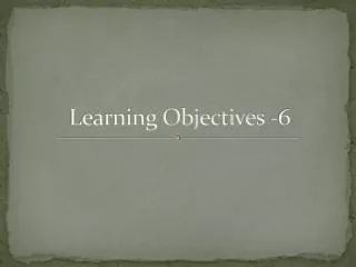 Learning Objectives -6