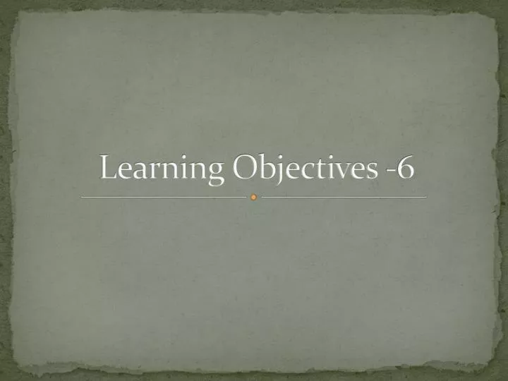 learning objectives 6