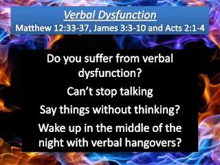 Verbal Dysfunction Matthew 12:33-37 , James 3:3-10 and Acts 2:1-4