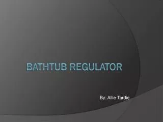 Bathtub Regulator