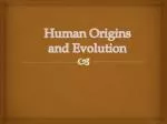 Human Origins and Evolution - slide 1