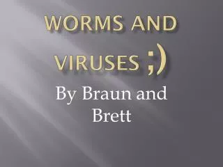 Worms and viruses ;)