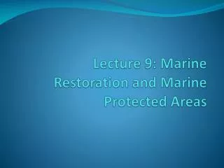 Lecture 9: Marine Restoration and Marine Protected Areas