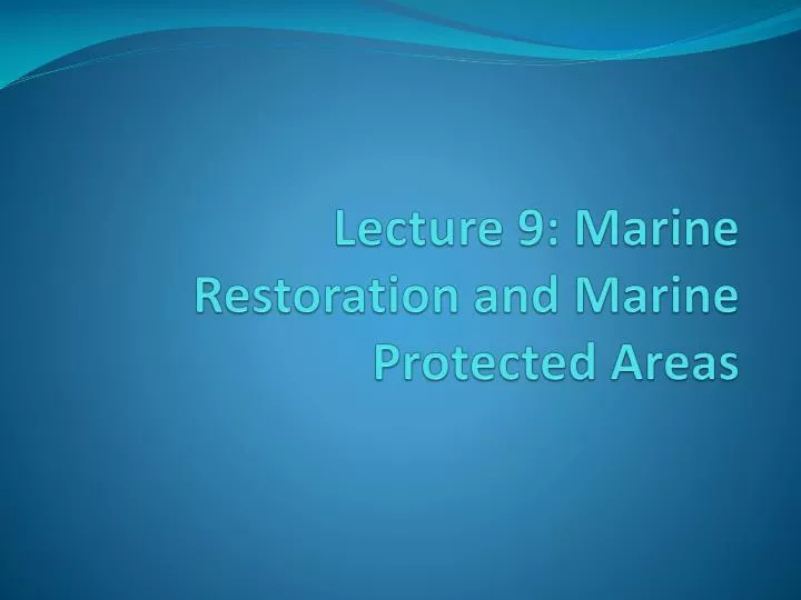 lecture 9 marine restoration and marine protected areas