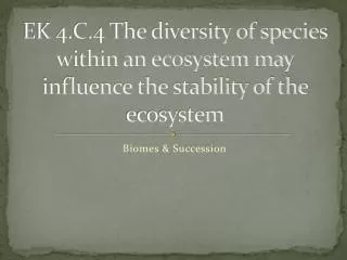 EK 4.C.4 The diversity of species within an ecosystem may influence the stability of the ecosystem
