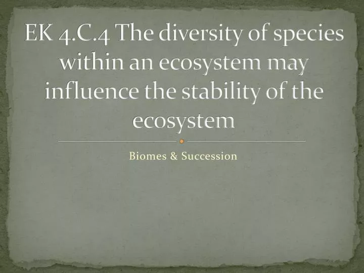 ek 4 c 4 the diversity of species within an ecosystem may influence the stability of the ecosystem