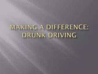 Making A Difference: Drunk Driving