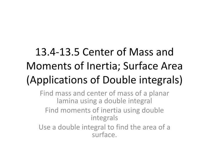 13 4 13 5 center of mass and moments of inertia surface area applications of double integrals