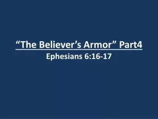 “The Believer’s Armor” Part4 Ephesians 6:16-17