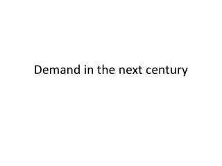 Demand in the next century