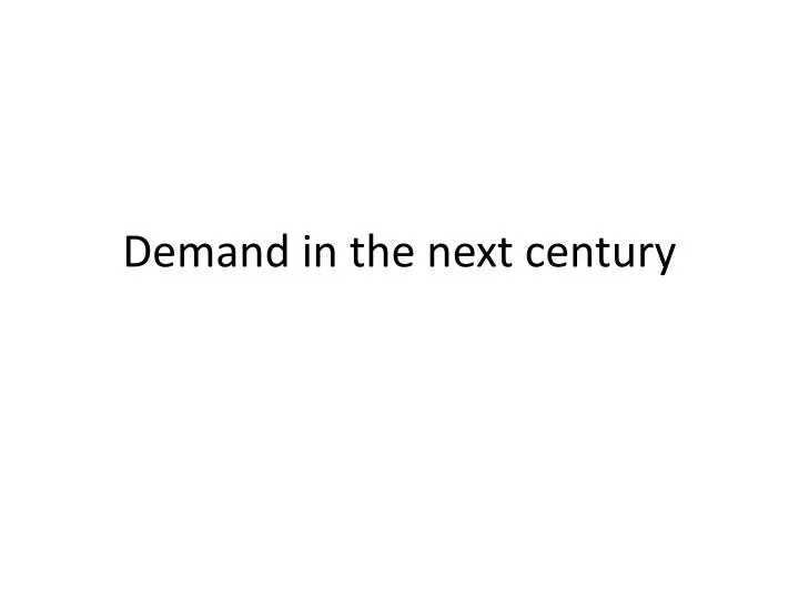 demand in the next century