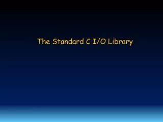The Standard C I/O Library