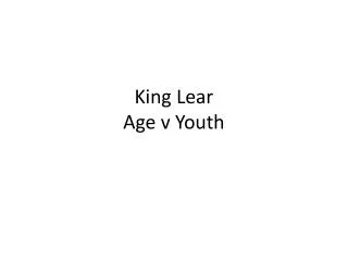 King Lear Age v Youth