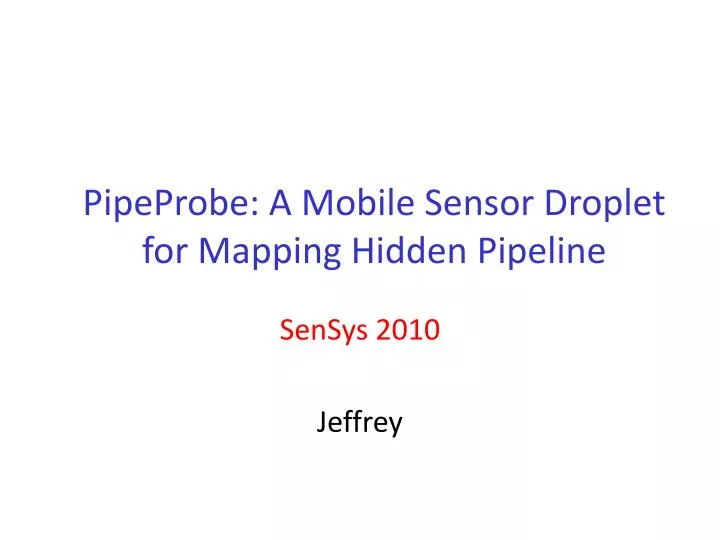 pipeprobe a mobile sensor droplet for mapping hidden pipeline