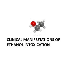 CLINICAL MANIFESTATIONS OF ETHANOL INTOXICATION